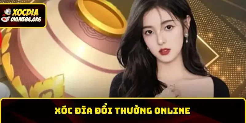 xoc-dia-doi-thuong-online