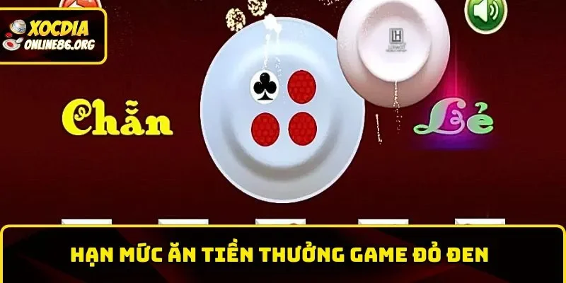 xoc dia online han muc an tien thuong Hạn mức ăn tiền thưởng game đỏ đen