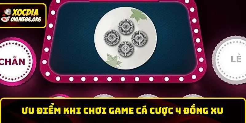 xoc dia online uu diem khi choi game Ưu điểm khi chơi game cá cược 4 đồng xu